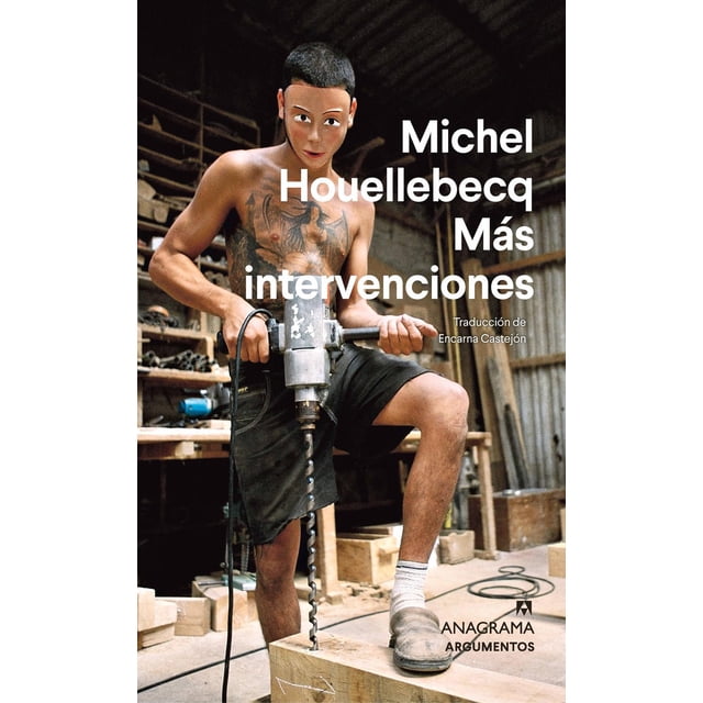 Libro Mas Intervenciones Tapa Blanda, Autor Michel Houellebecq, Editorial Anagrama