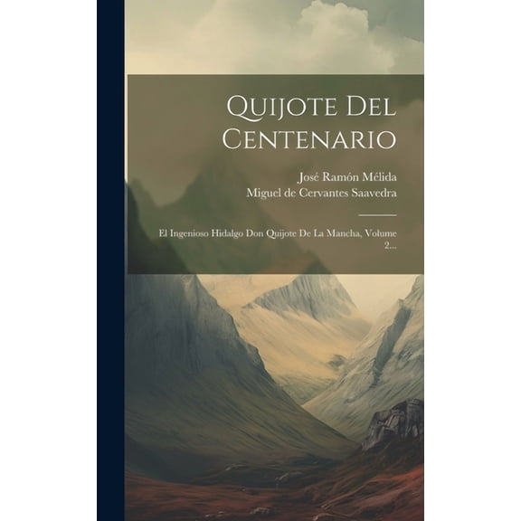 Quijote Del Centenario: El Ingenioso Hidalgo Don Quijote De La Mancha, Volume 2... (Hardcover)