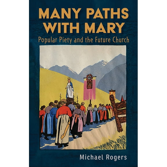 Many Paths with Mary: Popular Piety and the Future Church, (Paperback)