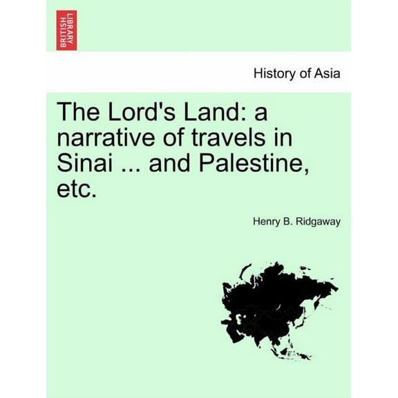 The Lord's Land: A Narrative of Travels in Sinai ... and Palestine, Etc., (Paperback)