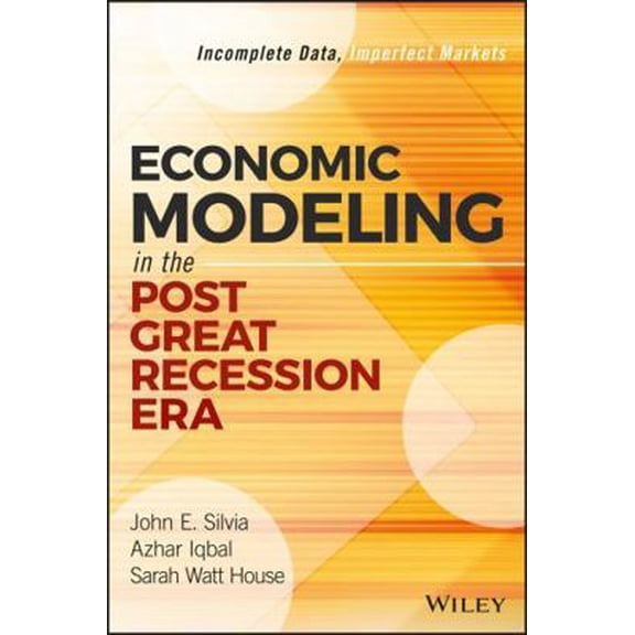 Pre-Owned Wiley and SAS Business: Economic Modeling in the Post Great Recession Era: Incomplete Data, Imperfect Markets (Hardcover)
