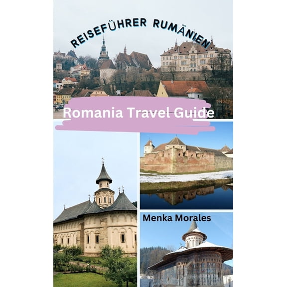 Romania Travel Guide: ReisefÃ¼hrer RumÃ¤nien, (Hardcover)