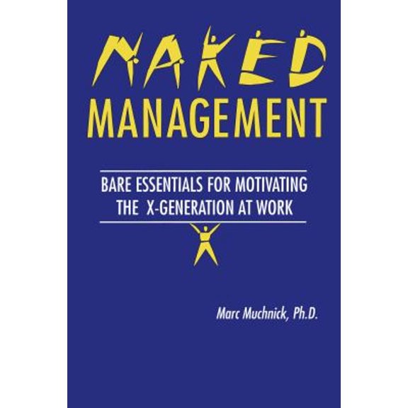 Pre-Owned Naked Management: Bare Essentials for Motivating the X-Generation at Work (Paperback) 1574440616 9781574440614