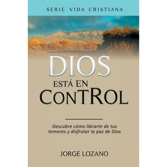Vida Cristiana Dios estÃ¡ en Control: Descubre cÃ³mo librarte de tus temores y disfrutar la paz de Dios, Book 1, (Paperback)