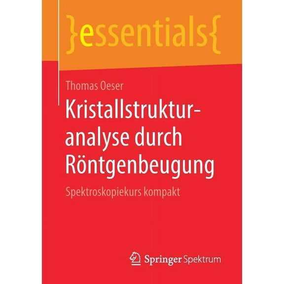 Essentials Kristallstrukturanalyse Durch RÃ¶ntgenbeugung: Spektroskopiekurs Kompakt, (Paperback)
