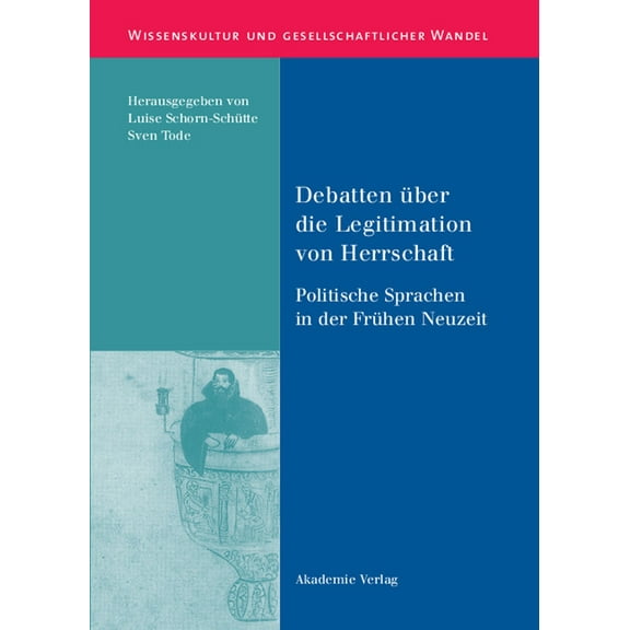 Wissenskultur Und Gesellschaftlicher Wan Debatten Ã¼ber die Legitimation von Herrschaft, Book 19, (Hardcover)