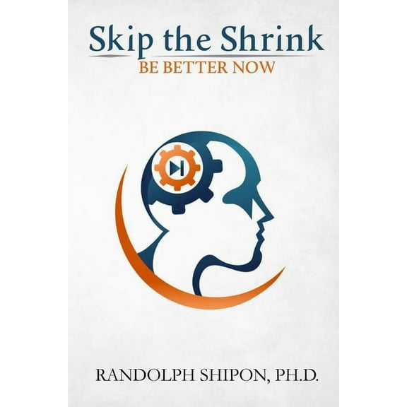 Skip the Shrink: Be Better Now, (Paperback)