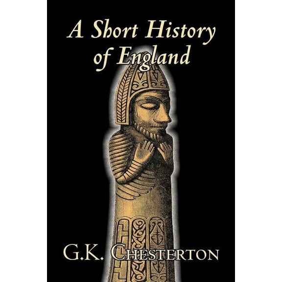 A Short History of England by G. K. Chesterton, History, Europe, Great Britain, (Paperback)