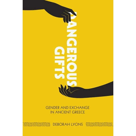 Dangerous Gifts: Gender and Exchange in Ancient Greece, (Paperback)