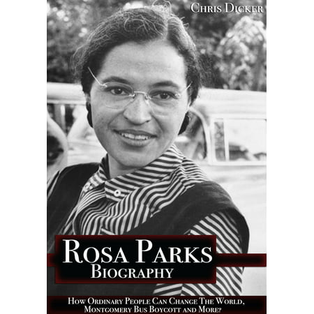 Rosa Parks Biography: How Ordinary People Can Change The World, Montgomery Bus Boycott and More? -