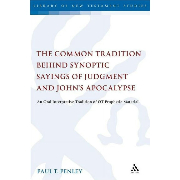 Library of New Testament Studies The Common Tradition Behind Synoptic Sayings of Judgment and John's Apocalypse: An Oral Interpretive Tradition of Old Te, (Paperback)