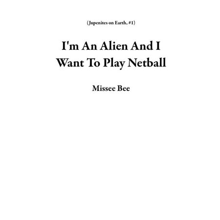 Netball System - I'm An Alien And I Want To Play Netball - eBook