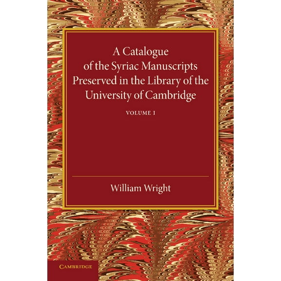 A Catalogue of the Syriac Manuscripts Preserved in the Library of the University of Cambridge: Volume 1, (Paperback)