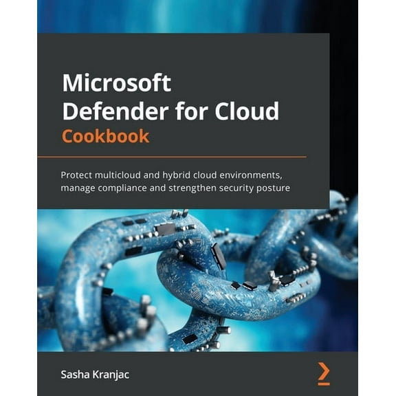 Microsoft Defender for Cloud Cookbook: Protect multicloud and hybrid cloud environments, manage compliance and strengthen security posture (Paperback)