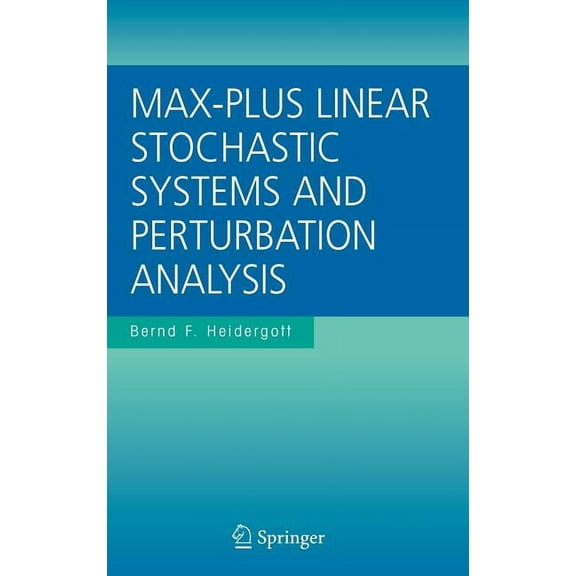 The International Discrete Event Dynamic Max-Plus Linear Stochastic Systems and Perturbation Analysis, Book 15, (Hardcover)