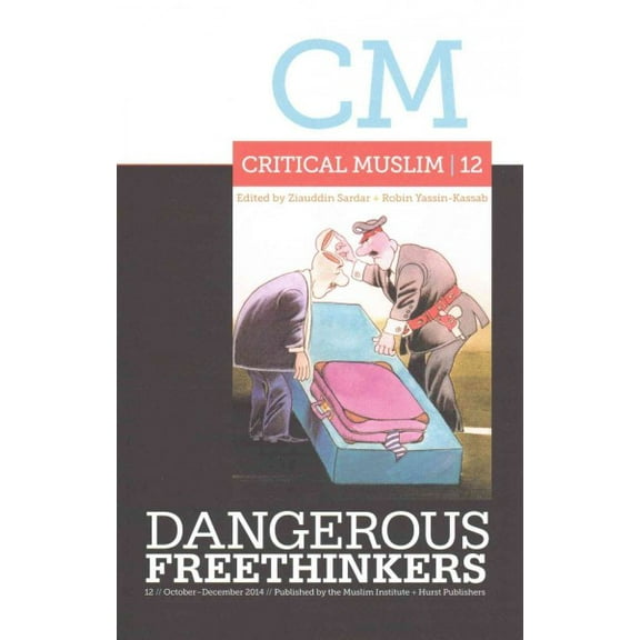 Critical Muslim: Critical Muslim 12: Dangerous Freethinkers (Paperback)