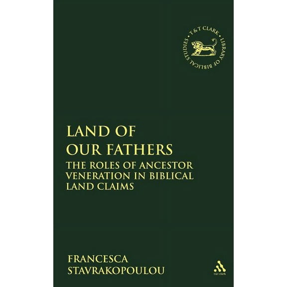 Library of Hebrew Bible/Old Testament St Land of Our Fathers: The Roles of Ancestor Veneration in Biblical Land Claims, Book 473, (Hardcover)