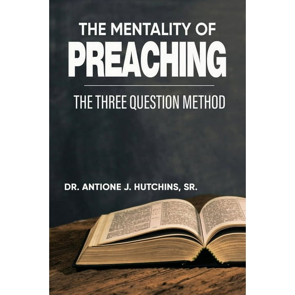 The Mentality of Preaching: The Three-Question Method, (Paperback)