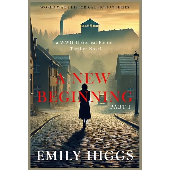 A New Beginning: Part I: A WWII Historical Fiction Thriller Novel, (Paperback)