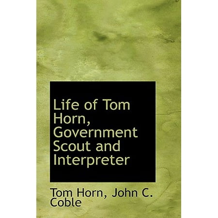 - Life of Tom Horn : Government Scout and Interpreter