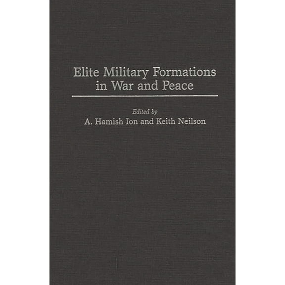 Elite Military Formations in War and Peace, (Hardcover)