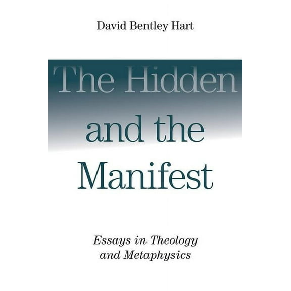 The Hidden and the Manifest: Essays in Theology and Metaphysics, (Paperback)