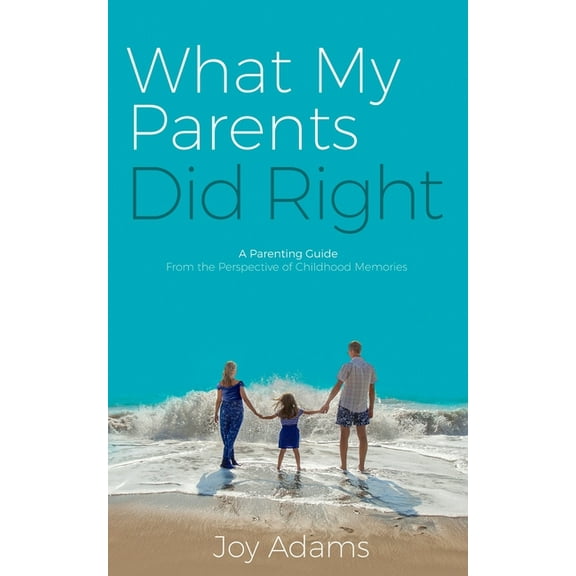 What My Parents Did Right : A Parenting Guide from the Perspective of Childhood Memories (Paperback)