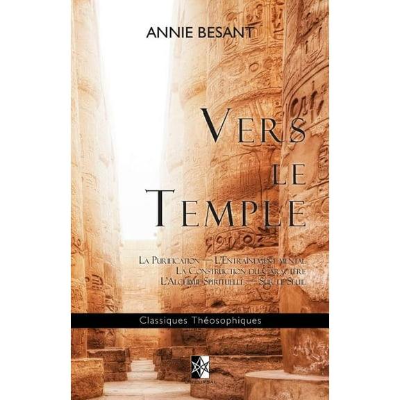 Classiques Théosophiques: Vers le Temple: Purification - Mental - Caractère - Alchimie - Seuil (Paperback)