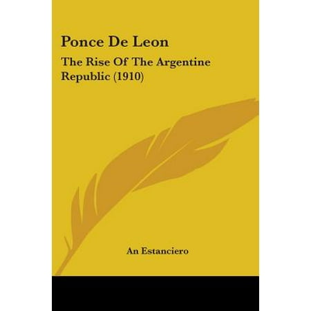 Ponce De Leon The Rise Of The Argentine Republic 1910