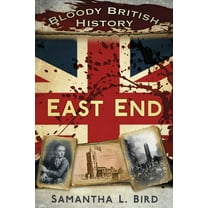 Bloody History: Bloody British History: East End (Paperback)
