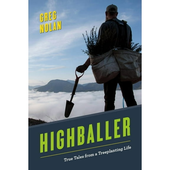 Highballer : True Tales from a Treeplanting Life (Paperback)