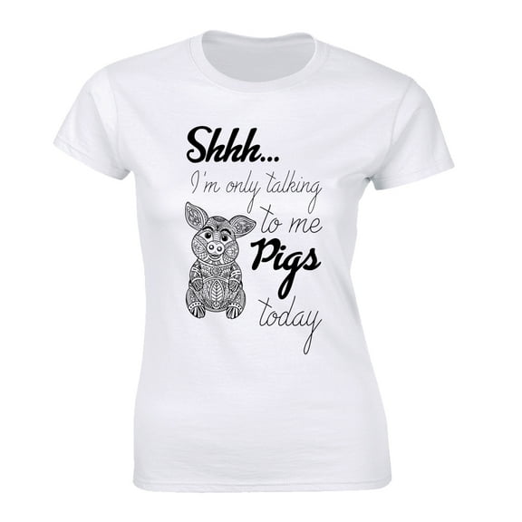 Shhh I'm Only Talking To Me Pigs Today - Funny Farm Life Women's T-Shirt