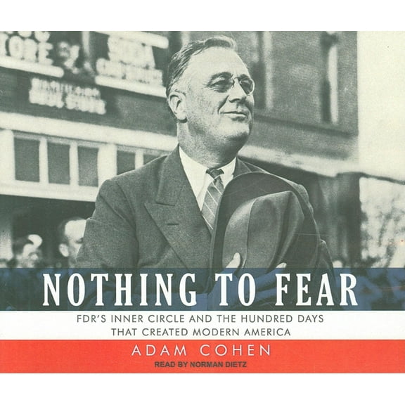 Nothing to Fear: Fdr's Inner Circle and the Hundred Days That Created Modern America (Audiobook)