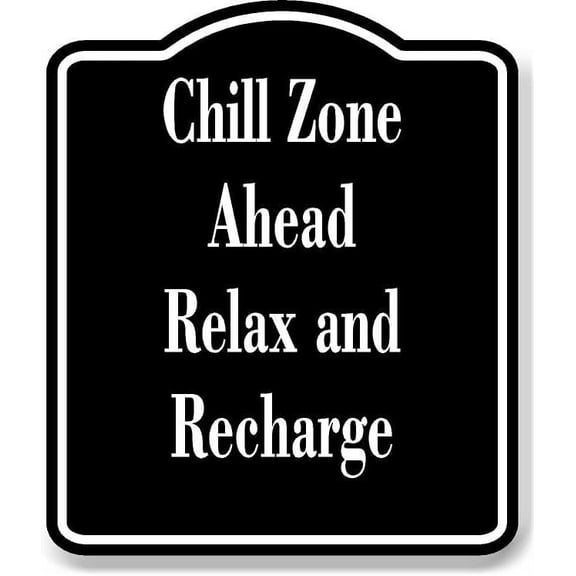 Chill Zone Ahead Relax and Recharge BLACK Aluminum Composite Sign 15''x18''