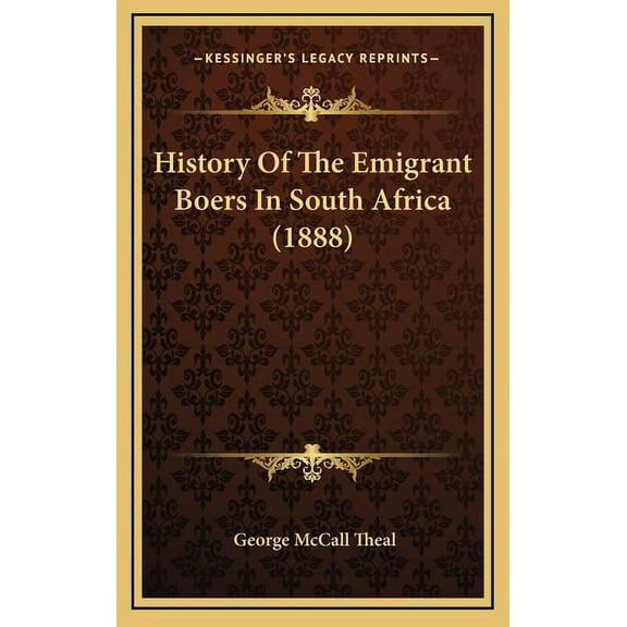 History Of The Emigrant Boers In South Africa (1888) (Hardcover)