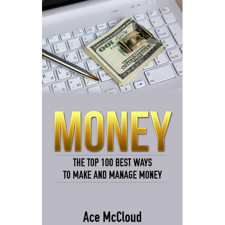 Money: The Top 100 Best Ways To Make And Manage Money -