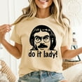 thumbnail image 2 of Funny Do It Lady Chit Humor T-Shirt, Men's And Women's Graphic Tee 100% Cotton by TBun, Full Sizes S-5XL, 2 of 5