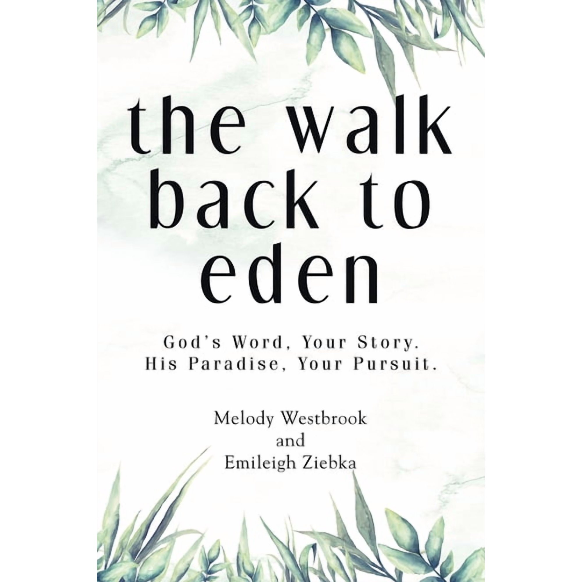 The Walk Back to Eden: God s Word Your Story. His Paradise Your Pursuit. (Paperback)
