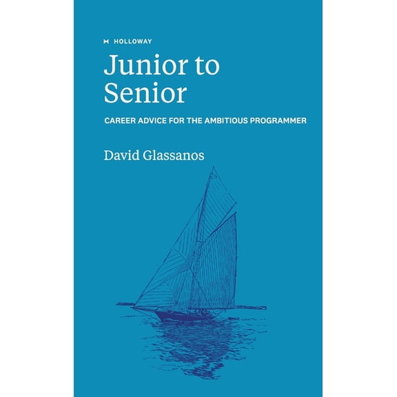 Junior to Senior: Career Advice for the Ambitious Programmer, (Hardcover)