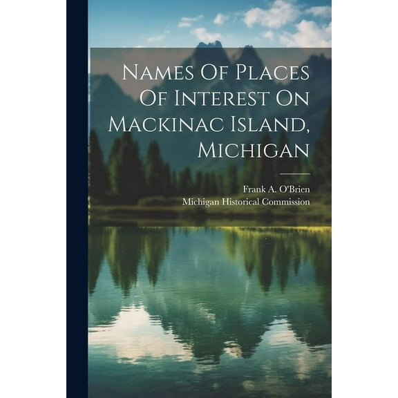 Names Of Places Of Interest On Mackinac Island, Michigan, (Paperback)