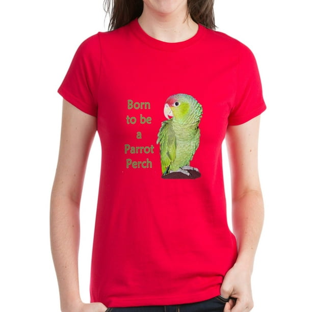 CafePress - CafePress - Born To Be A Parrot Perch Women's Dark T Shirt ...