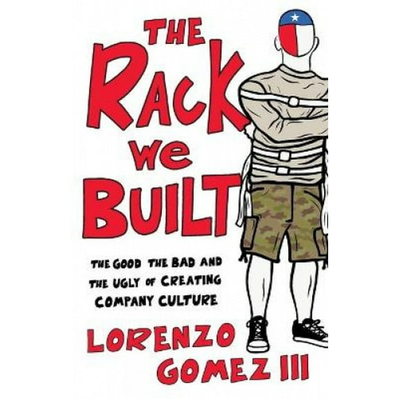 Le Rack Que Nous Avons Construit: le Bon, le Mauvais et le Laid pour Créer une Culture d'Entreprise