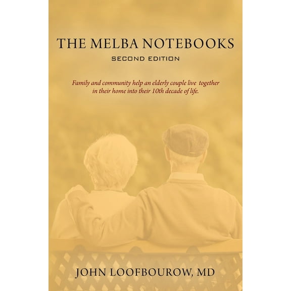 The Melba Notebooks: Second Edition: Family and Community Help an Elderly Couple Live Together In Their Home Into Their , (Paperback)