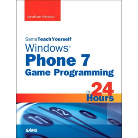 Sams Teach Yourself Windows Phone 7 Game Programming in 24 Hours - (Best Way To Teach Kids Programming)