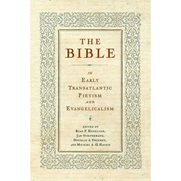 Pietist, Moravian, and Anabaptist Studie The Bible in Early Transatlantic Pietism and Evangelicalism, (Paperback)