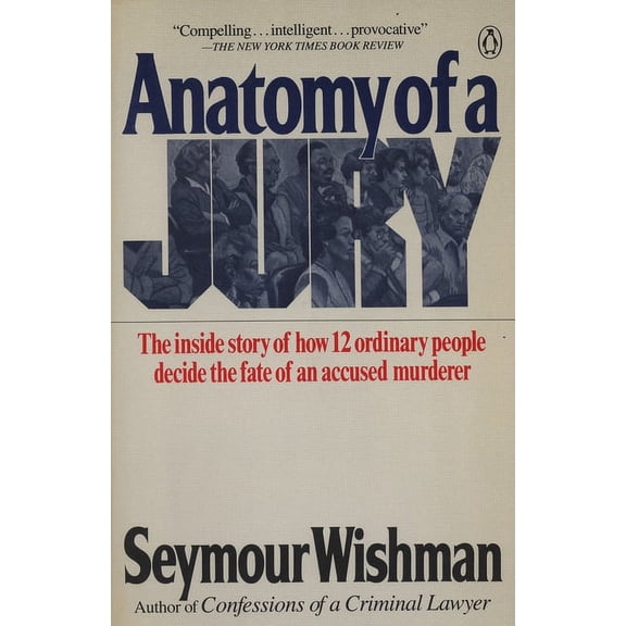 Anatomy of a Jury: The Inside Story of How 12 Ordinary People Decide the Fate of an Accused Murderer, (Paperback)