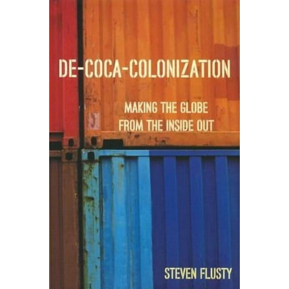 De-Coca-Colonization: Making the Globe from the Inside Out, (Paperback)