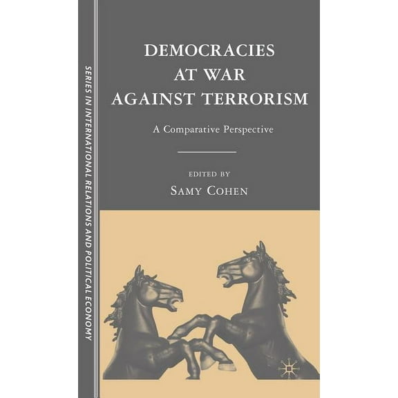 The Sciences Po International Relations  Democracies at War Against Terrorism: A Comparative Perspective, (Hardcover)