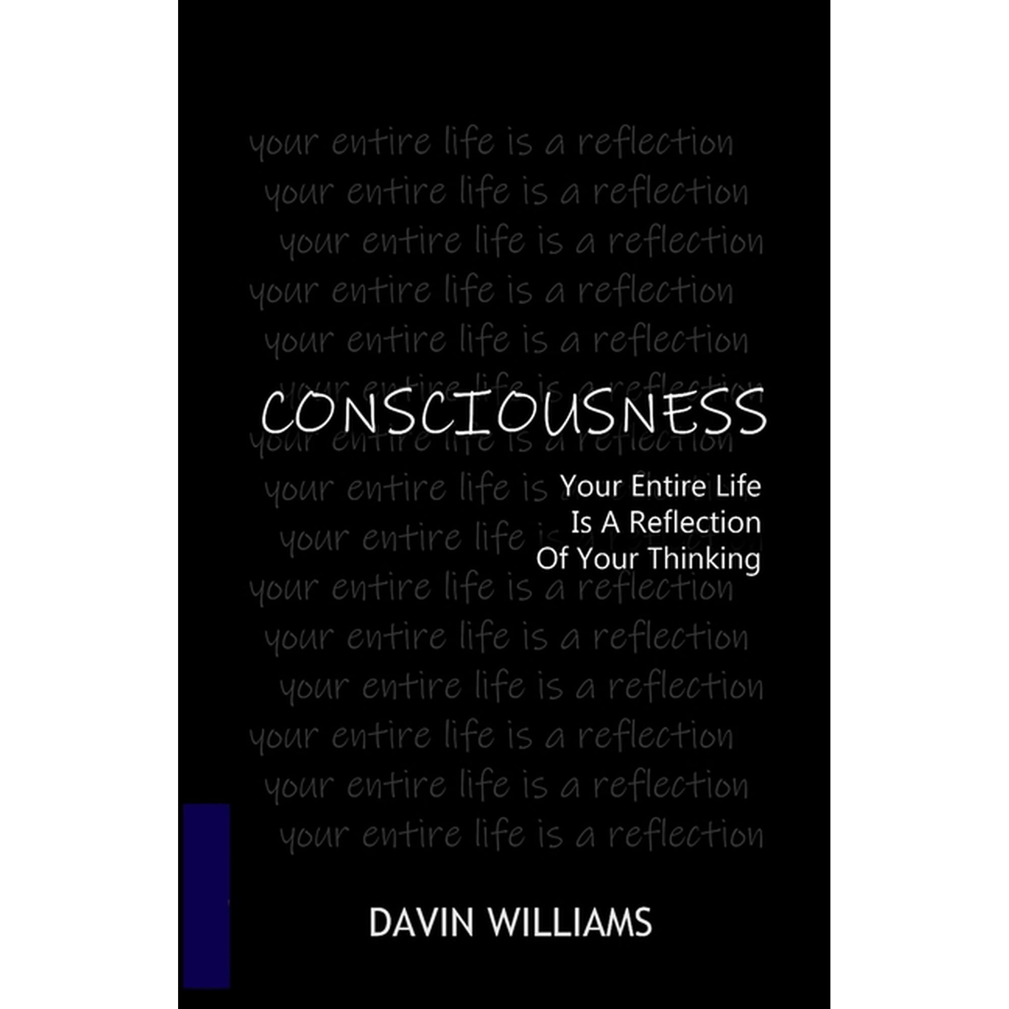 Consciousness: Your Entire Life is a Reflection of Your Thinking (Paperback)
