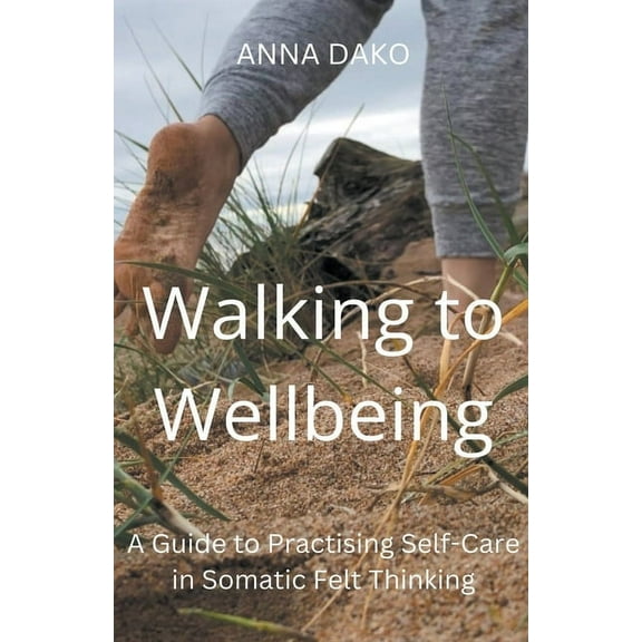 Eco-Somatic Wellbeing in Felt Thinking ( Walking to Wellbeing, Book 1, (Paperback)